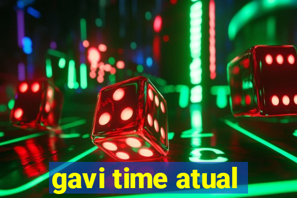 gavi time atual