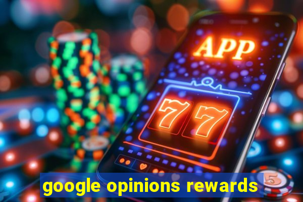 google opinions rewards