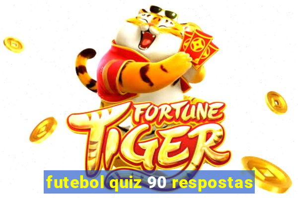 futebol quiz 90 respostas