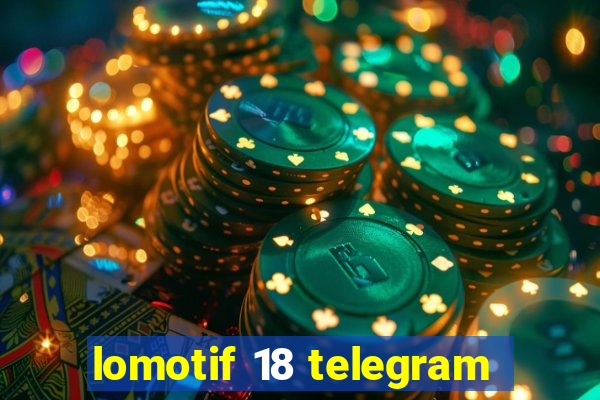 lomotif 18 telegram