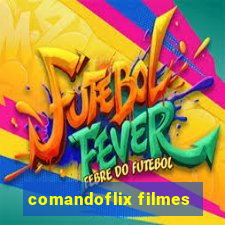 comandoflix filmes