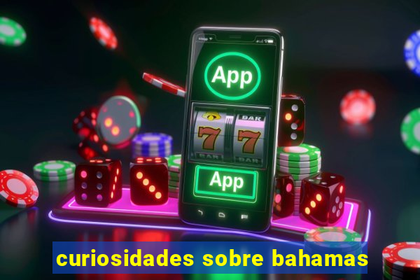 curiosidades sobre bahamas