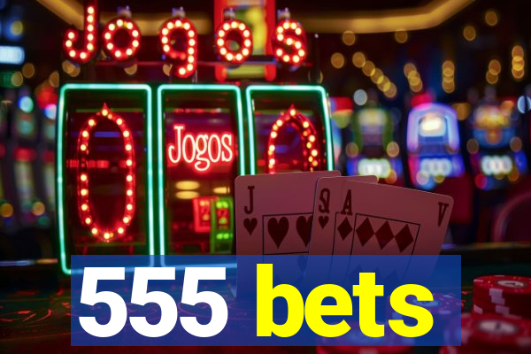 555 bets