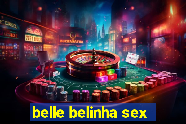 belle belinha sex