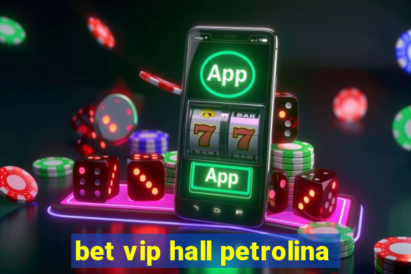 bet vip hall petrolina