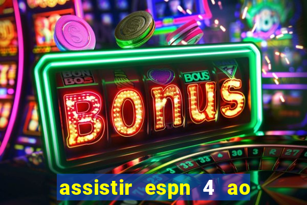 assistir espn 4 ao vivo grátis