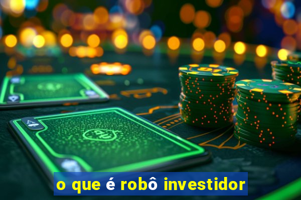 o que é robô investidor