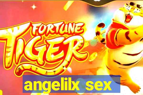 angelilx sex