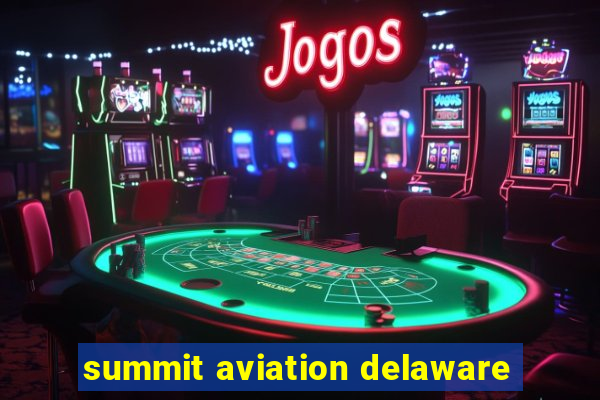 summit aviation delaware