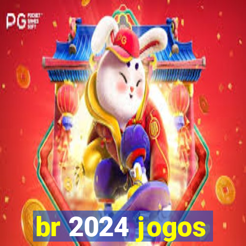 br 2024 jogos