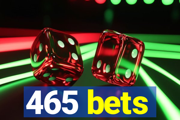 465 bets