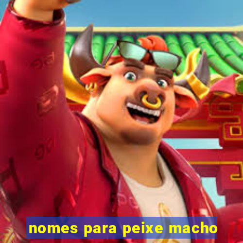 nomes para peixe macho