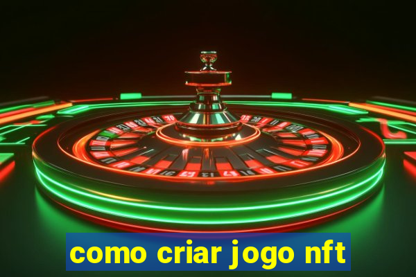 como criar jogo nft