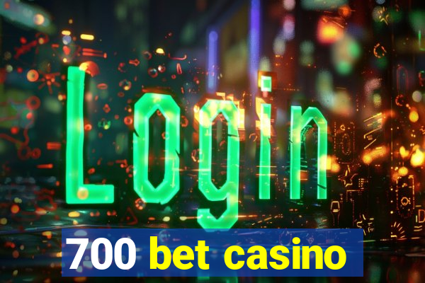 700 bet casino