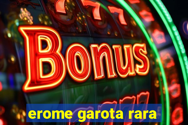 erome garota rara