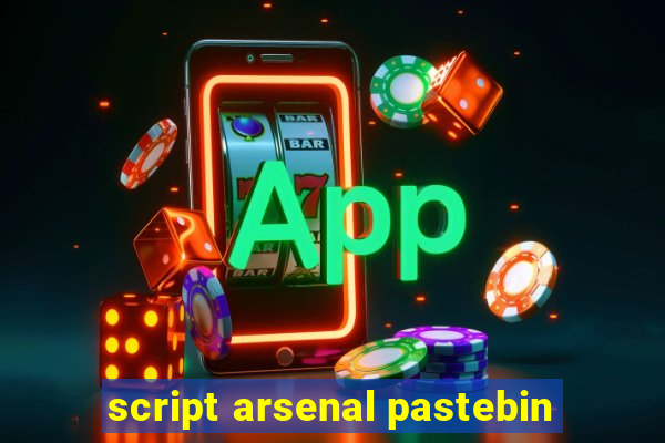 script arsenal pastebin