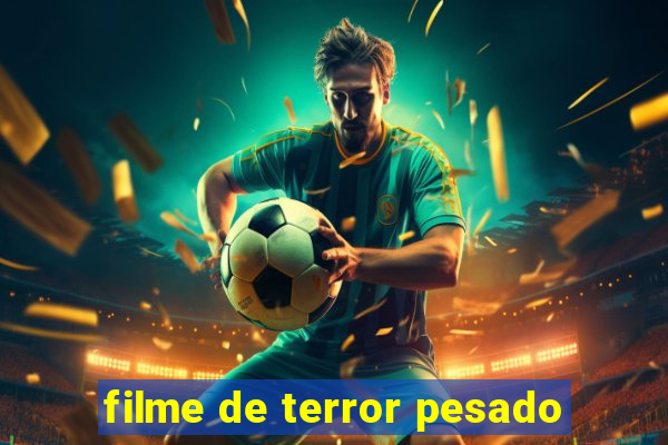 filme de terror pesado