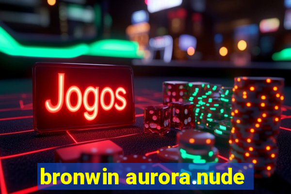 bronwin aurora.nude