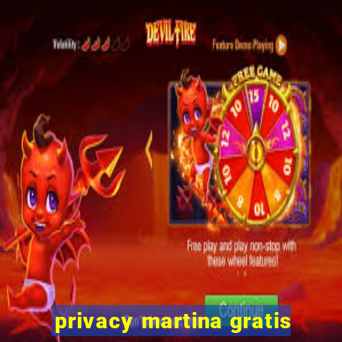 privacy martina gratis