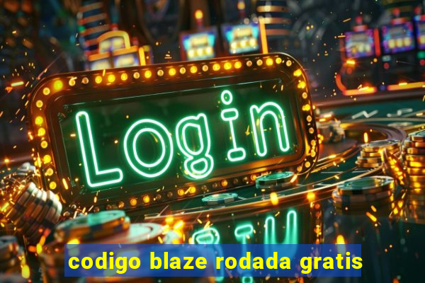 codigo blaze rodada gratis