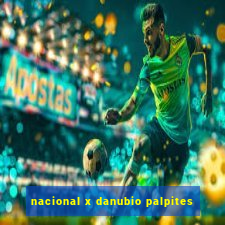 nacional x danubio palpites