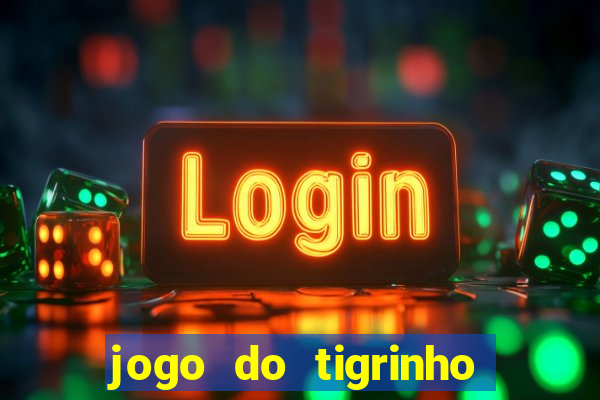 jogo do tigrinho que da bonus no cadastro