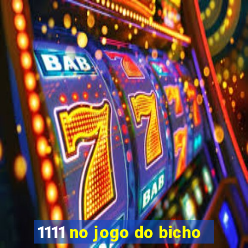 1111 no jogo do bicho