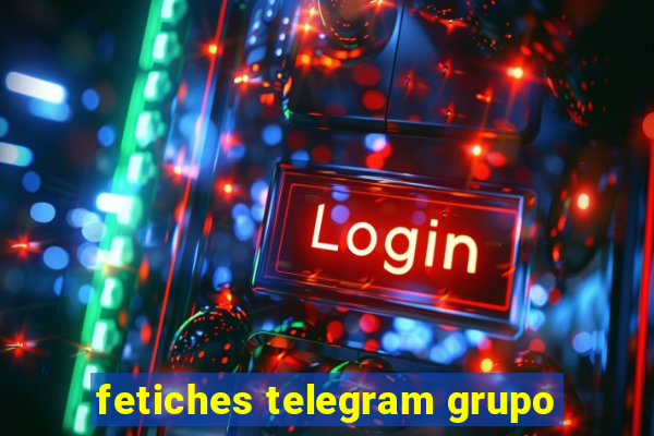 fetiches telegram grupo