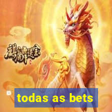 todas as bets