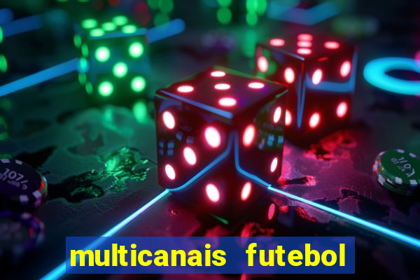 multicanais futebol ao vivo grátis