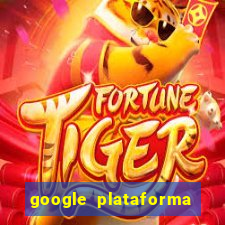 google plataforma de jogos