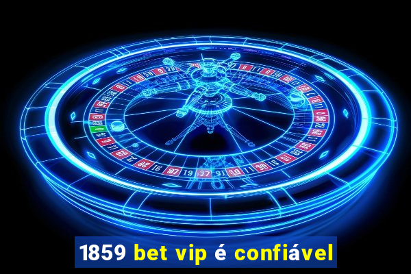 1859 bet vip é confiável