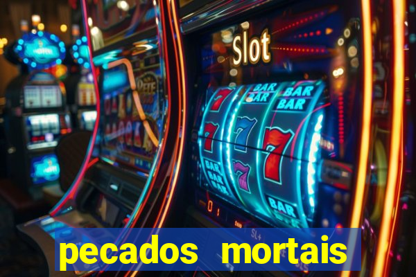 pecados mortais para confessar