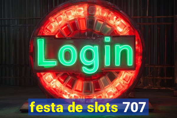 festa de slots 707