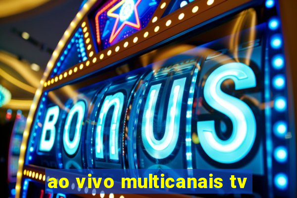 ao vivo multicanais tv