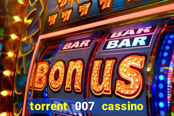 torrent 007 cassino royale legendado