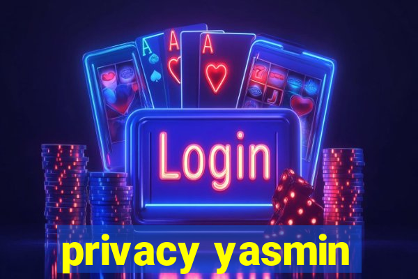 privacy yasmin