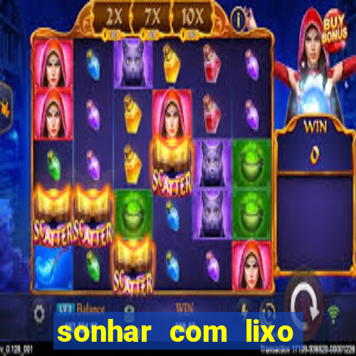 sonhar com lixo jogo do bicho