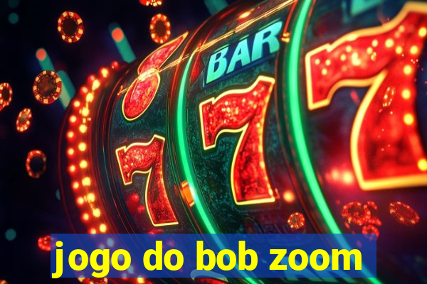 jogo do bob zoom