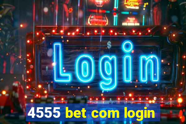 4555 bet com login