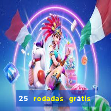 25 rodadas grátis no cadastro