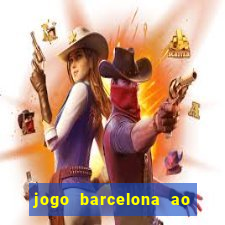 jogo barcelona ao vivo futemax