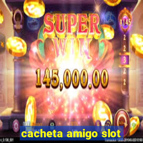 cacheta amigo slot