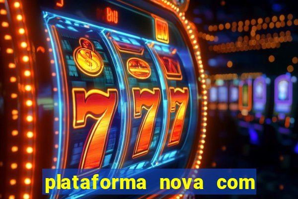 plataforma nova com bonus de cadastro sem deposito