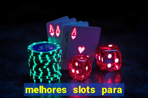 melhores slots para ganhar dinheiro