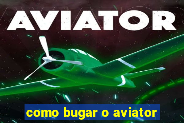 como bugar o aviator