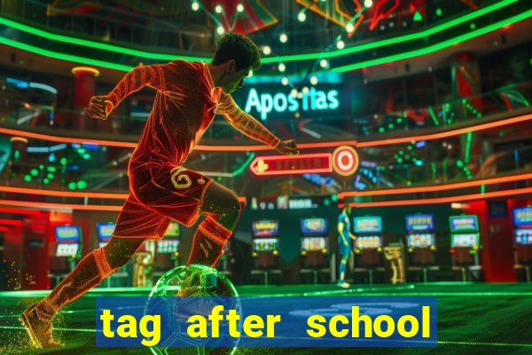 tag after school apk download