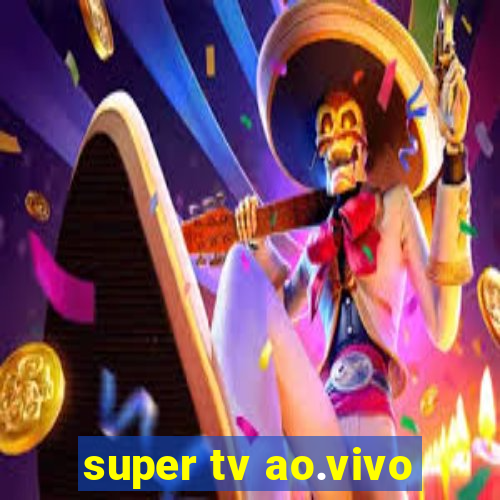 super tv ao.vivo