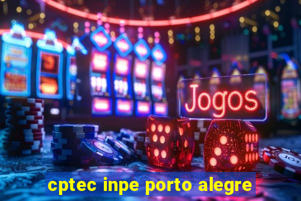 cptec inpe porto alegre