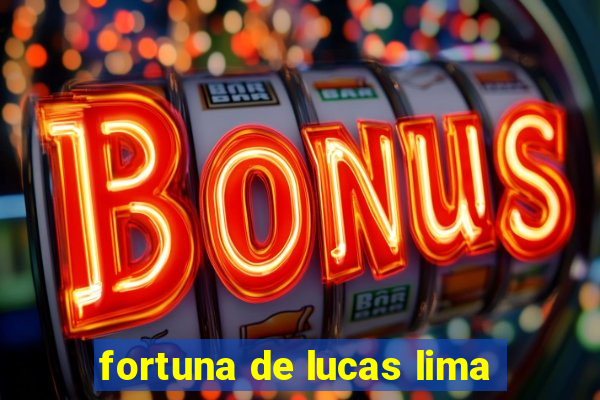 fortuna de lucas lima